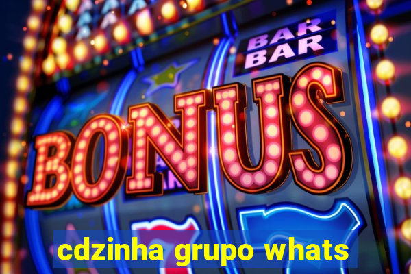 cdzinha grupo whats